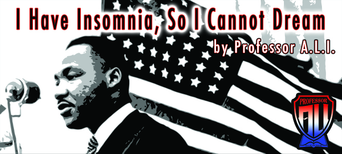 An image of Martin Luther King, Jr. speaking at an event against an American flag background, with the caption, "I Have Insomnia, So I Cannot Dream." (Professor A.L.I.)