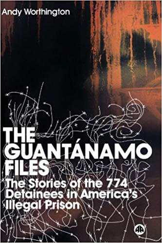 The Guantanamo Files: The Stories of 774 Detainees in America's Illegal Prison