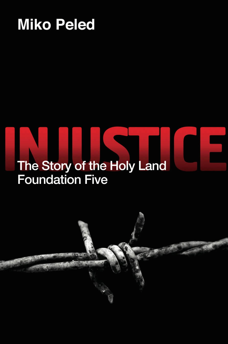Injustice The Story of the Holy Land Foundation Five by Miko Peled