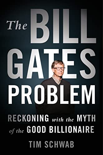 El problema de Bill Gates: teniendo en cuenta el mito del buen multimillonario Tim Schwab